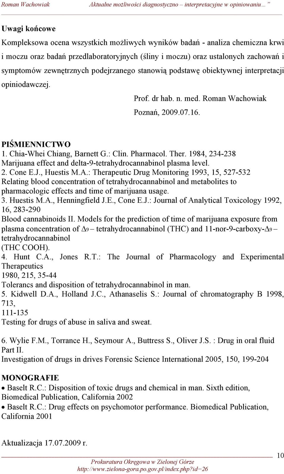 1984, 234-238 Marijuana effect and delta-9-tetrahydrocannabinol plasma level. 2. Cone E.J., Huestis M.A.