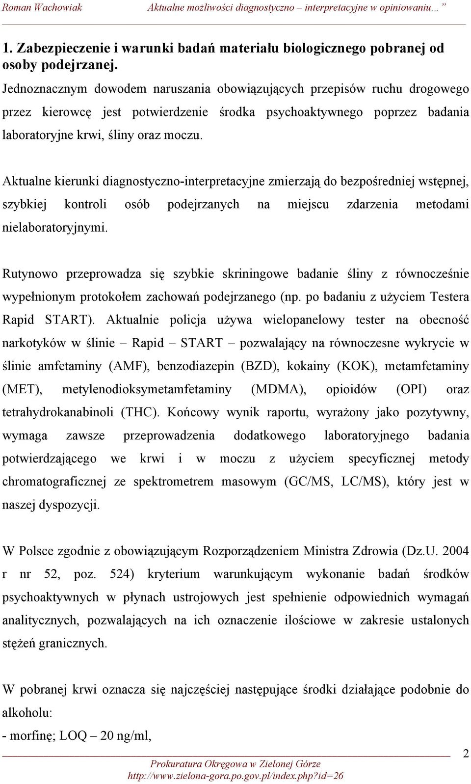 Aktualne kierunki diagnostyczno-interpretacyjne zmierzają do bezpośredniej wstępnej, szybkiej kontroli osób podejrzanych na miejscu zdarzenia metodami nielaboratoryjnymi.