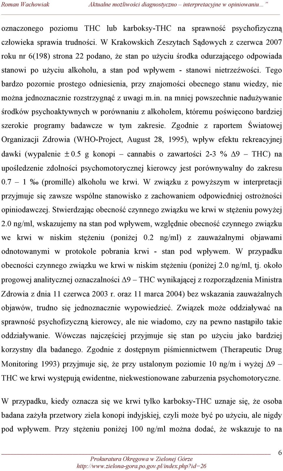 Tego bardzo pozornie prostego odniesienia, przy znajomości obecnego stanu wiedzy, nie można jednoznacznie rozstrzygnąć z uwagi m.in.