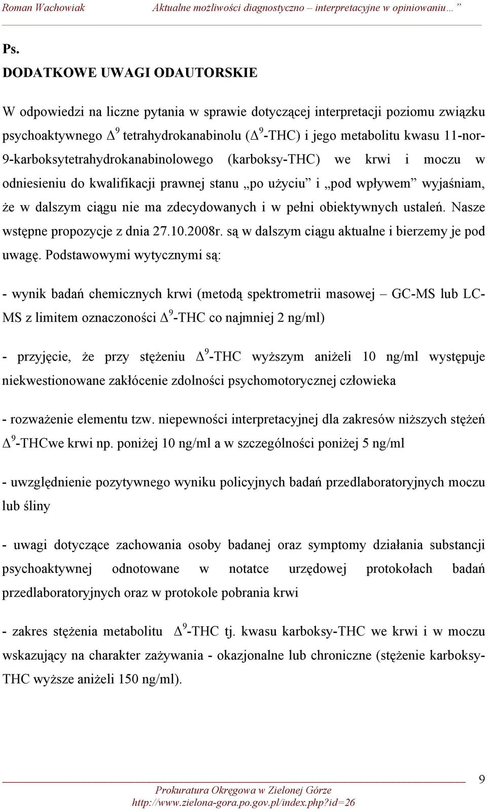 obiektywnych ustaleń. Nasze wstępne propozycje z dnia 27.10.2008r. są w dalszym ciągu aktualne i bierzemy je pod uwagę.