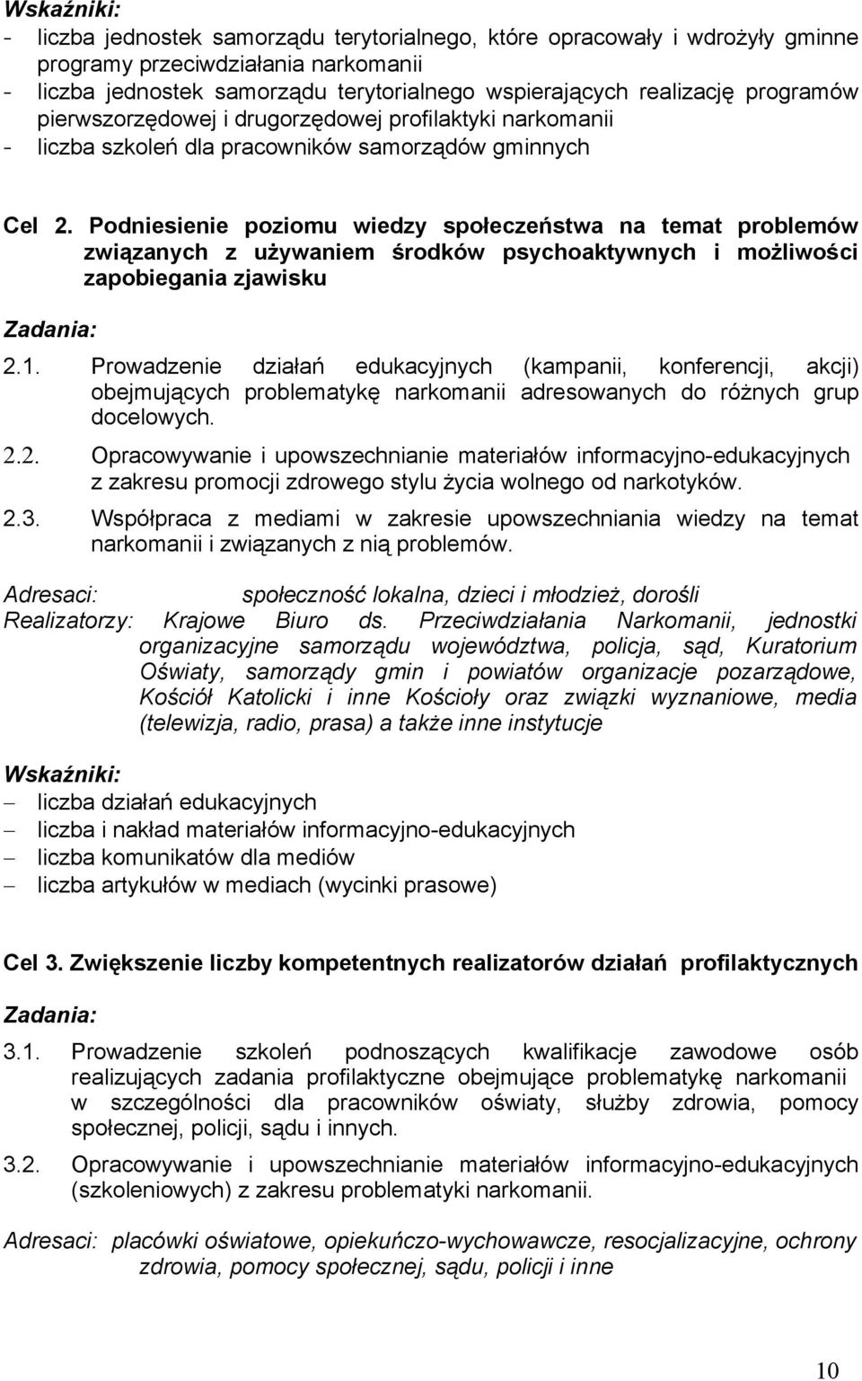 Podniesienie poziomu wiedzy społeczeństwa na temat problemów związanych z używaniem środków psychoaktywnych i możliwości zapobiegania zjawisku Zadania: 2.1.