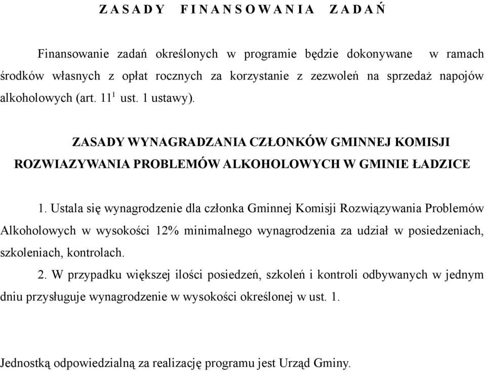 Ustala się wynagrodzenie dla członka Gminnej Komisji Rozwiązywania Problemów Alkoholowych w wysokości 12% minimalnego wynagrodzenia za udział w posiedzeniach, szkoleniach, kontrolach.