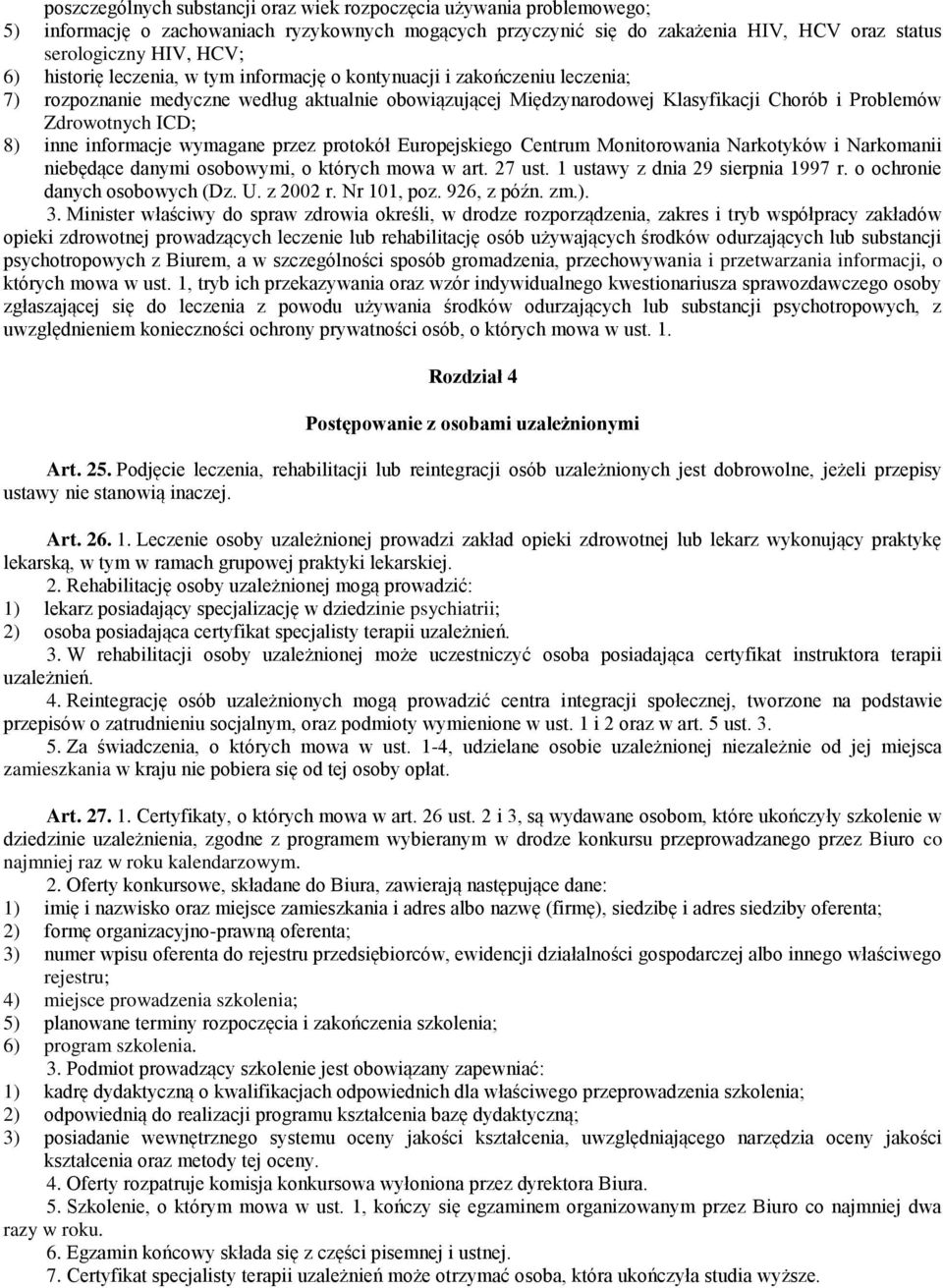 inne informacje wymagane przez protokół Europejskiego Centrum Monitorowania Narkotyków i Narkomanii niebędące danymi osobowymi, o których mowa w art. 27 ust. 1 ustawy z dnia 29 sierpnia 1997 r.