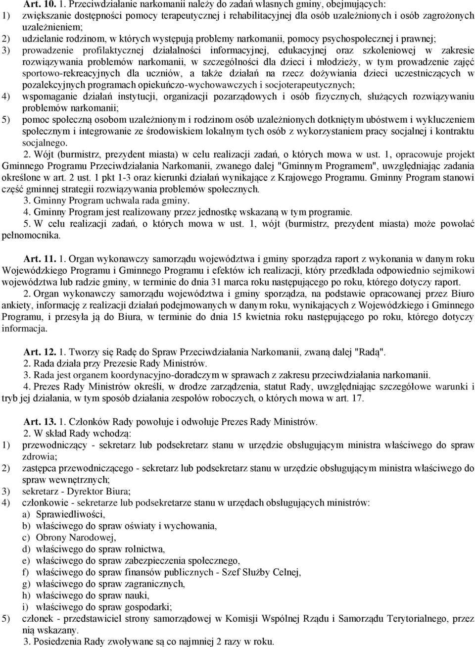 uzależnieniem; 2) udzielanie rodzinom, w których występują problemy narkomanii, pomocy psychospołecznej i prawnej; 3) prowadzenie profilaktycznej działalności informacyjnej, edukacyjnej oraz