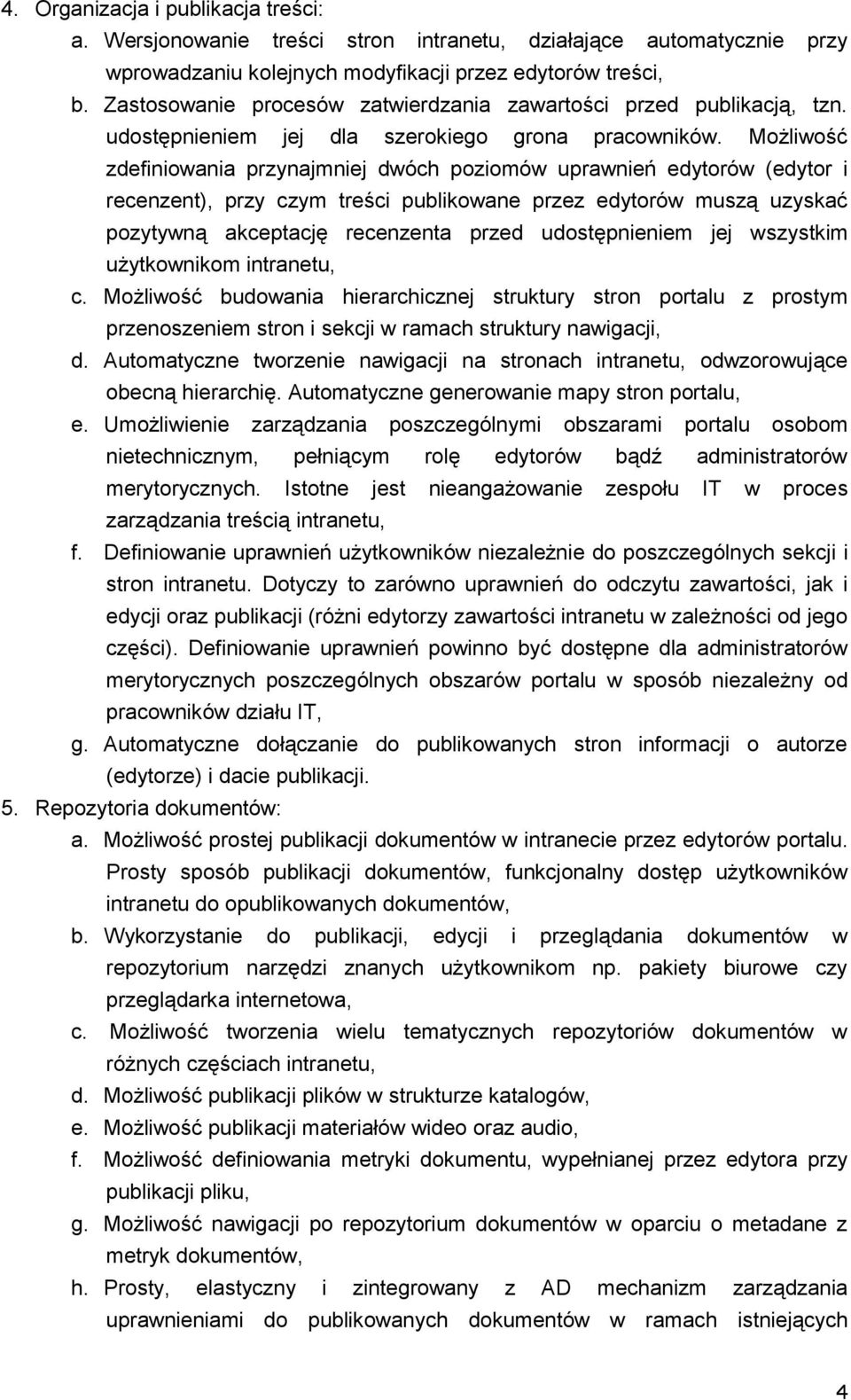 Możliwość zdefiniowania przynajmniej dwóch poziomów uprawnień edytorów (edytor i recenzent), przy czym treści publikowane przez edytorów muszą uzyskać pozytywną akceptację recenzenta przed