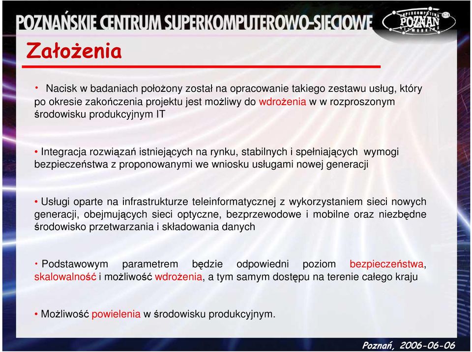 infrastrukturze teleinformatycznej z wykorzystaniem sieci nowych generacji, obejmujących sieci optyczne, bezprzewodowe i mobilne oraz niezbędne środowisko przetwarzania i składowania