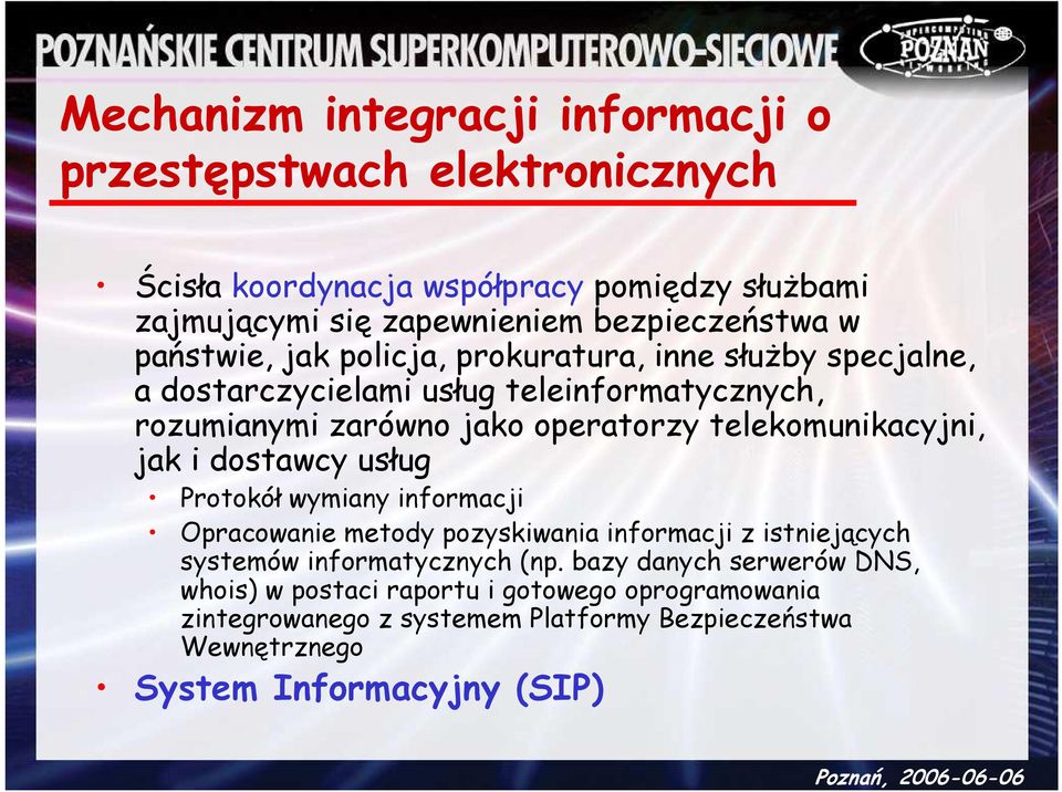 operatorzy telekomunikacyjni, jak i dostawcy usług Protokół wymiany informacji Opracowanie metody pozyskiwania informacji z istniejących systemów