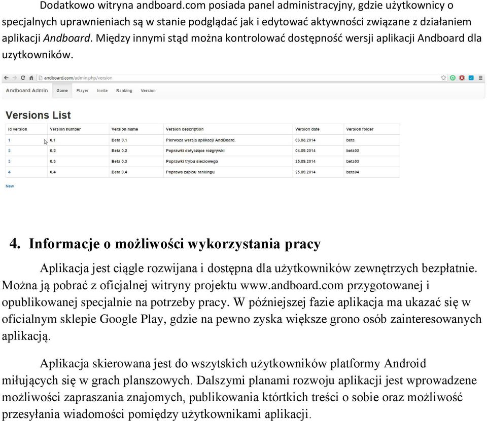 Informacje o możliwości wykorzystania pracy Aplikacja jest ciągle rozwijana i dostępna dla użytkowników zewnętrzych bezpłatnie. Można ją pobrać z oficjalnej witryny projektu www.andboard.