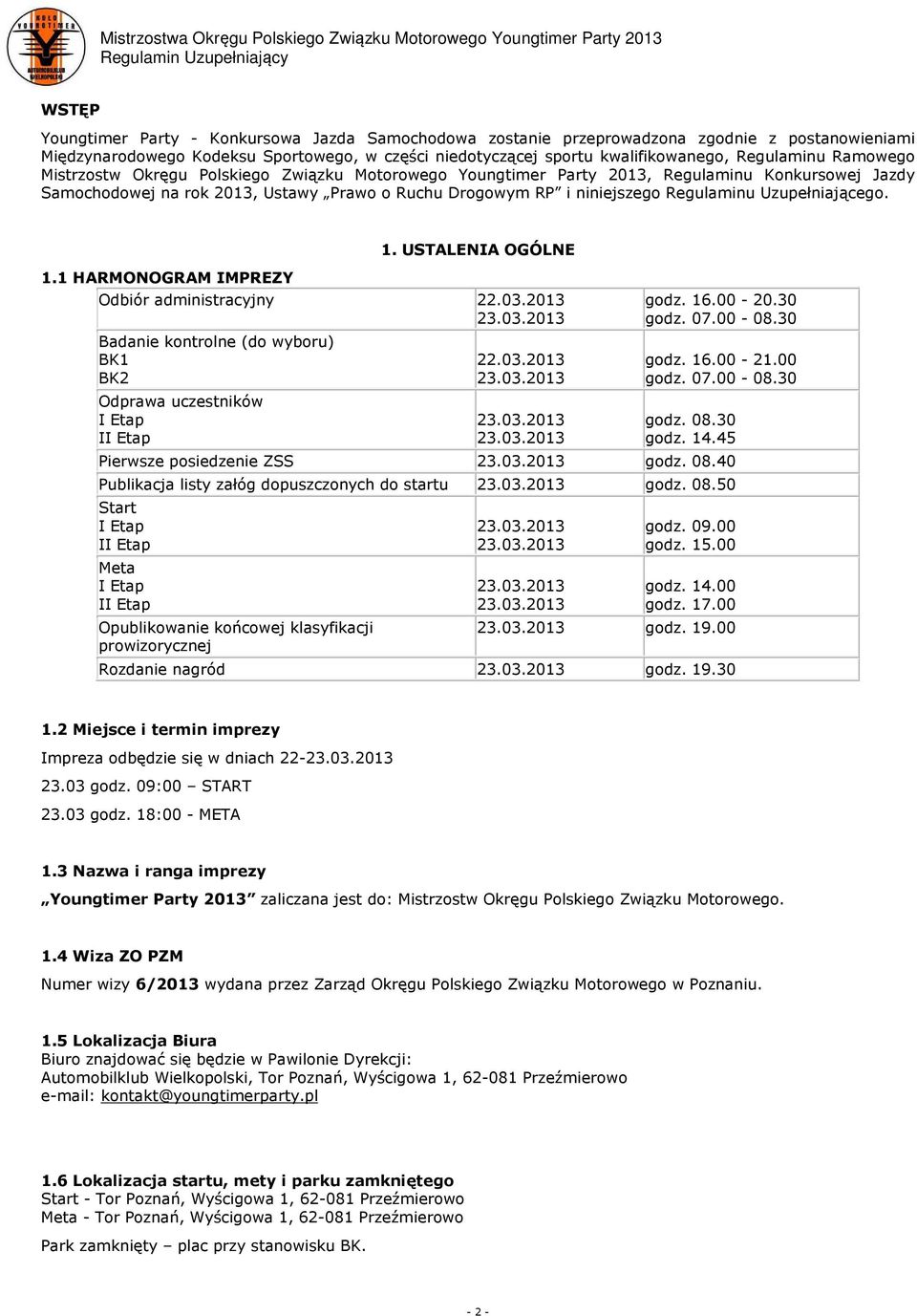 Uzupełniającego. 1.1 HARMONOGRAM IMPREZY 1. USTALENIA OGÓLNE Odbiór administracyjny 22.03.2013 Badanie kontrolne (do wyboru) BK1 BK2 Odprawa uczestników I Etap II Etap 22.03.2013 godz. 16.00-20.