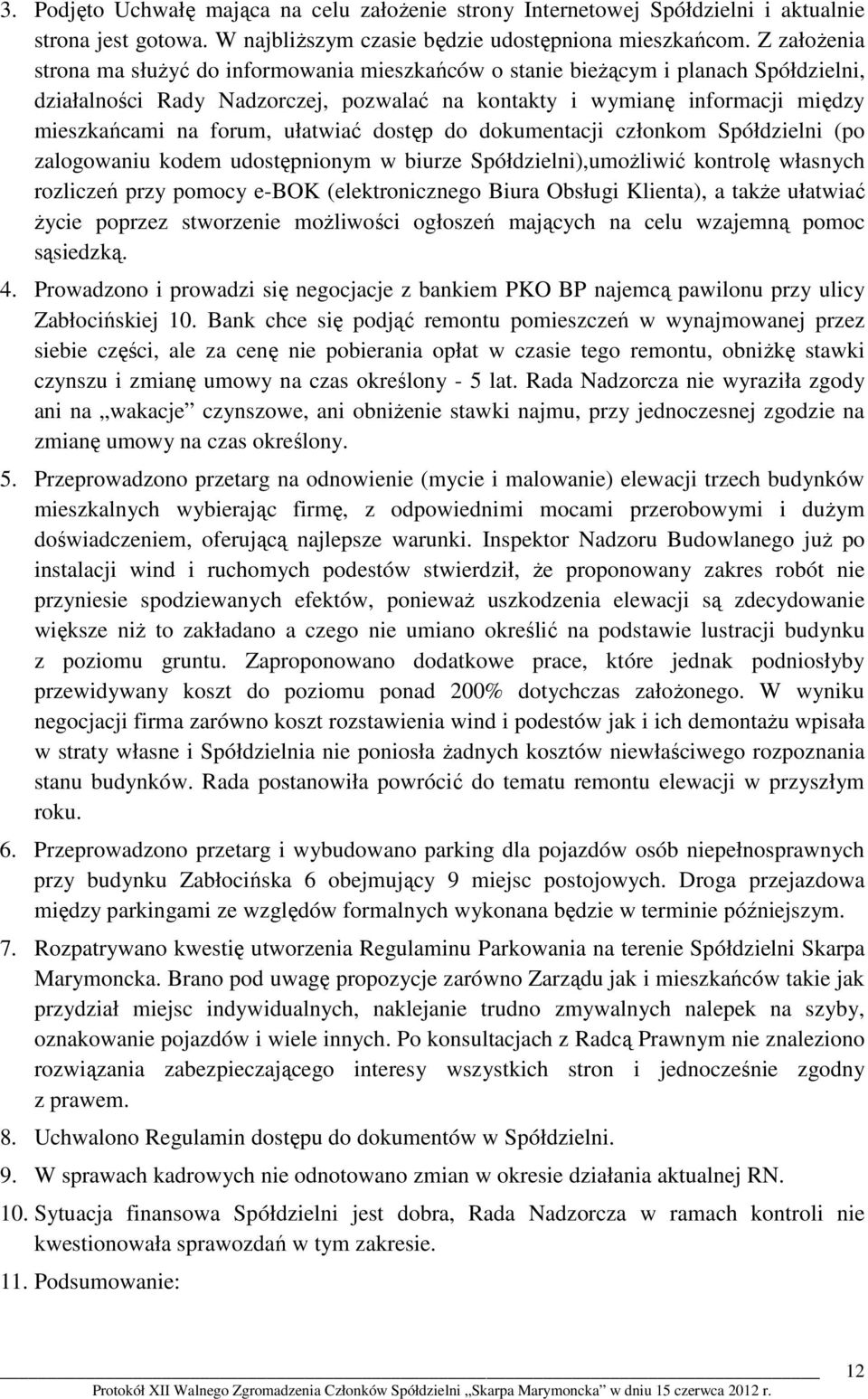 ułatwiać dostęp do dokumentacji członkom Spółdzielni (po zalogowaniu kodem udostępnionym w biurze Spółdzielni),umożliwić kontrolę własnych rozliczeń przy pomocy e-bok (elektronicznego Biura Obsługi