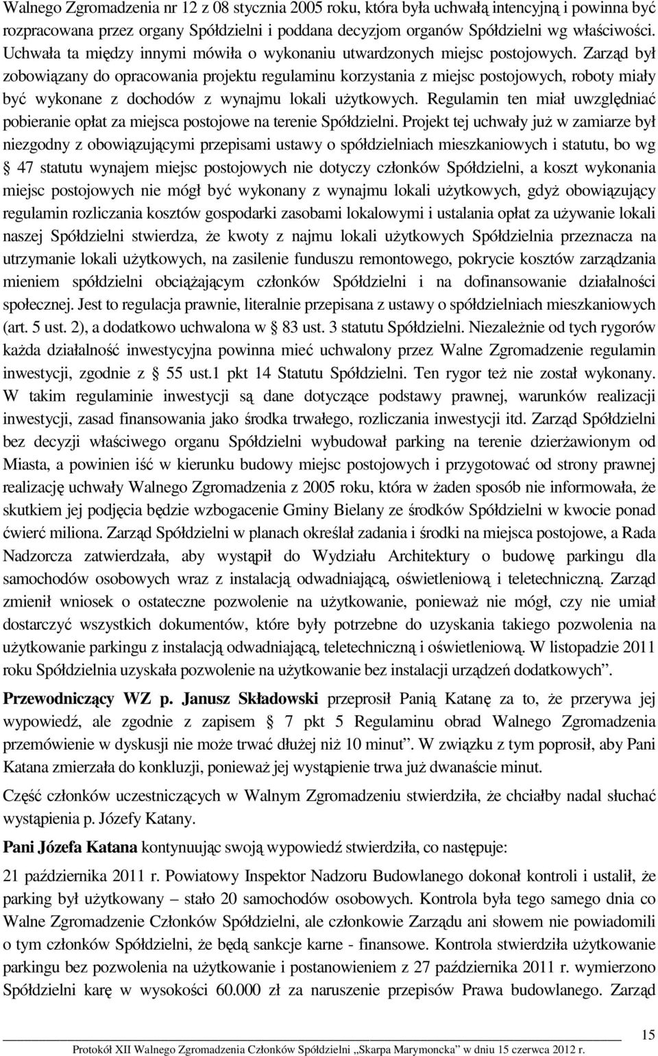 Zarząd był zobowiązany do opracowania projektu regulaminu korzystania z miejsc postojowych, roboty miały być wykonane z dochodów z wynajmu lokali użytkowych.