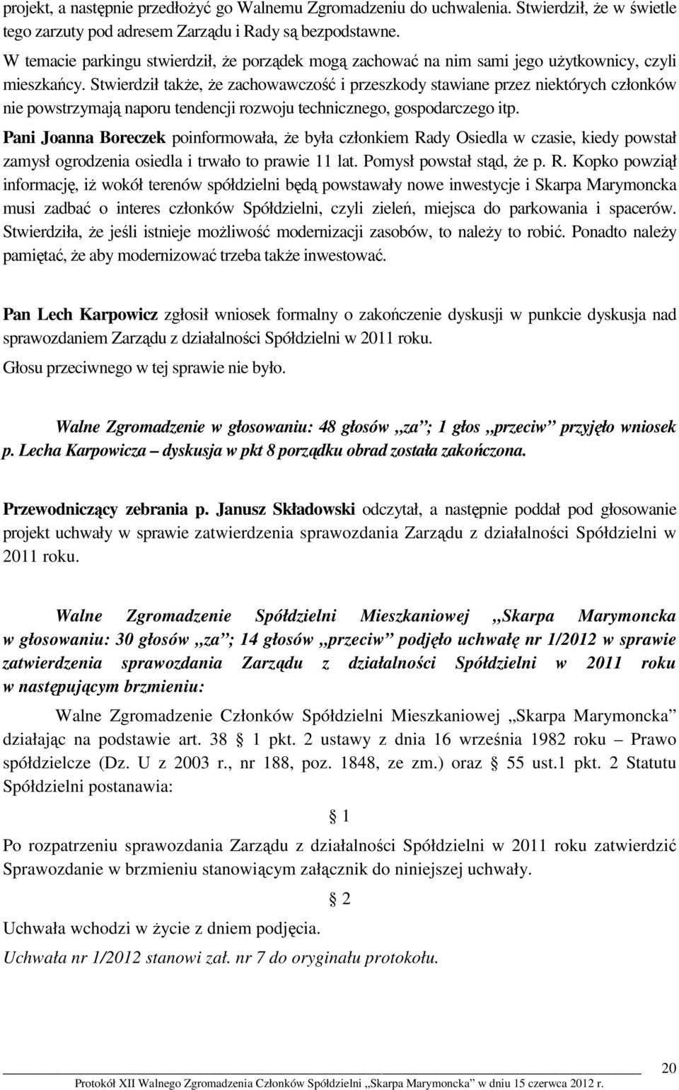 Stwierdził także, że zachowawczość i przeszkody stawiane przez niektórych członków nie powstrzymają naporu tendencji rozwoju technicznego, gospodarczego itp.