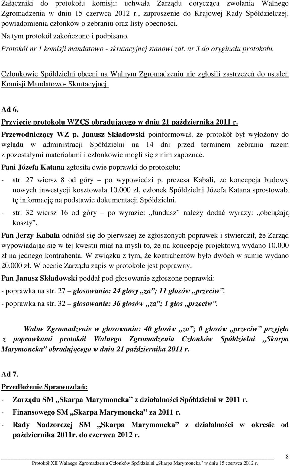 Protokół nr 1 komisji mandatowo - skrutacyjnej stanowi zał. nr 3 do oryginału protokołu.