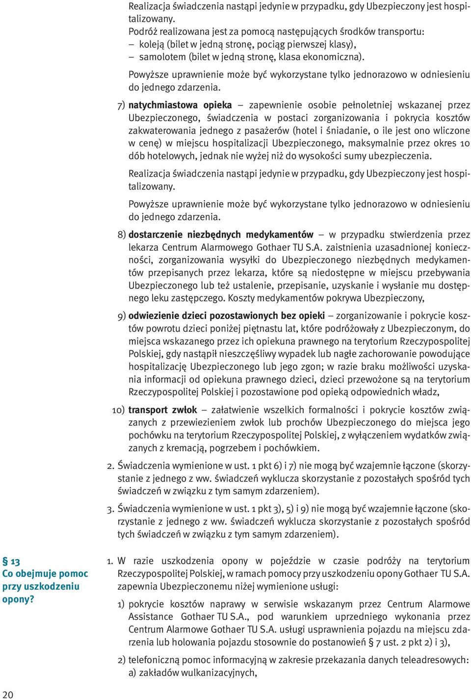 Powyższe uprawnienie może być wykorzystane tylko jednorazowo w odniesieniu do jednego zdarzenia.