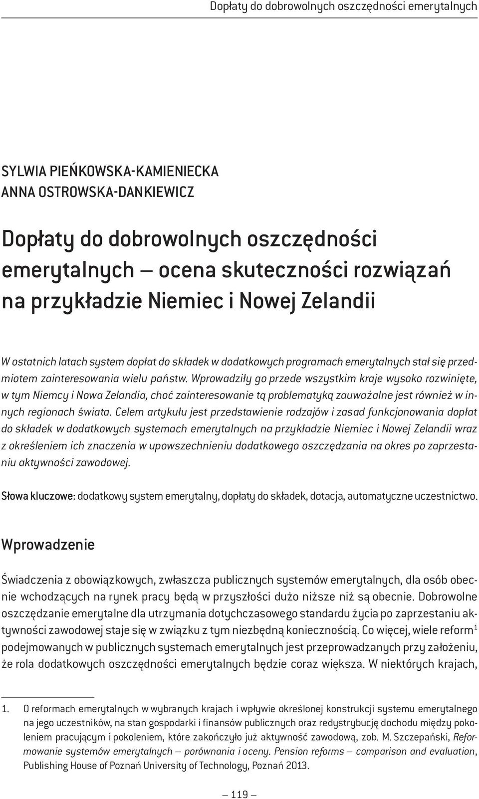 Wprowadziły go przede wszystkim kraje wysoko rozwinięte, w tym Niemcy i Nowa Zelandia, choć zainteresowanie tą problematyką zauważalne jest również w innych regionach świata.