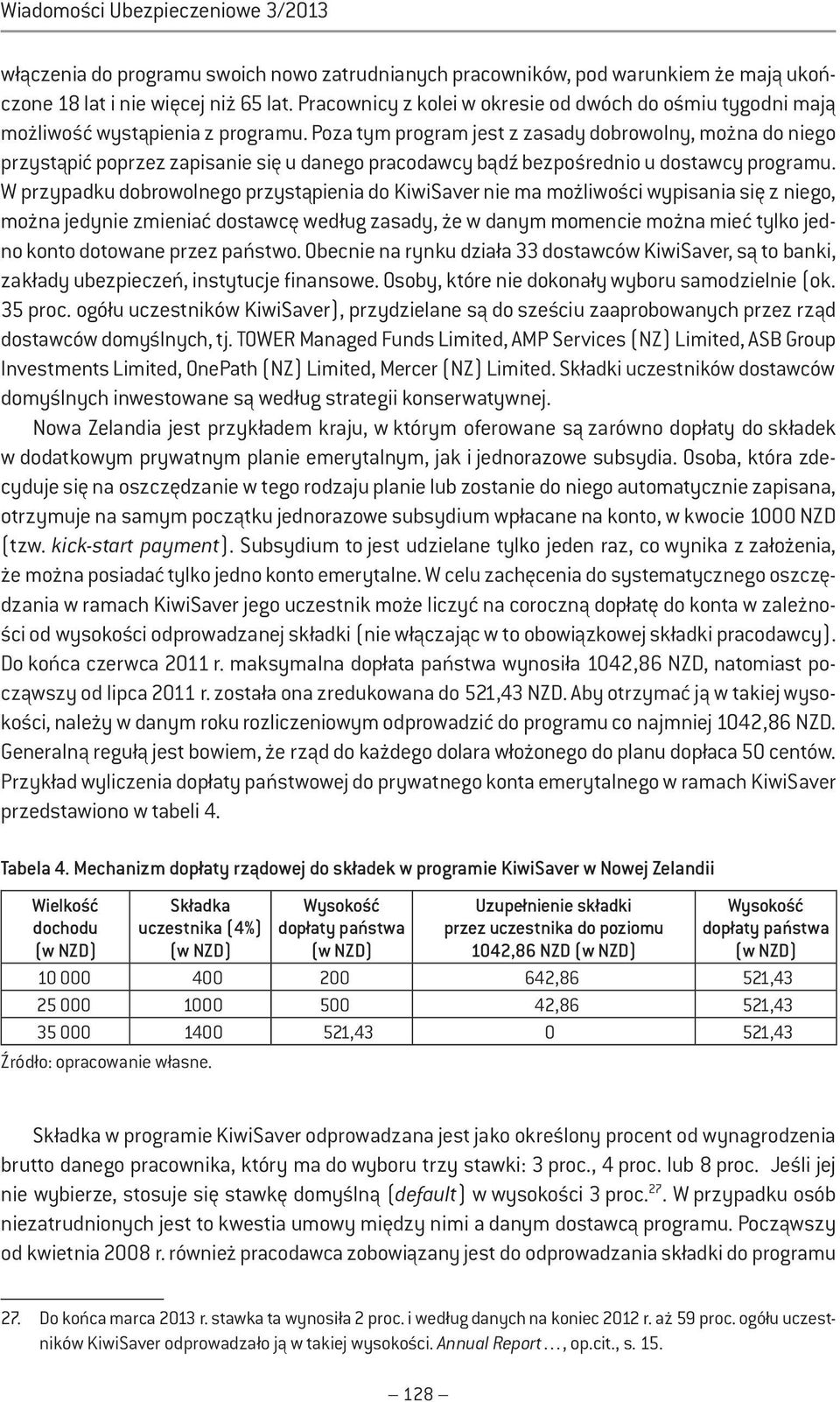 Poza tym program jest z zasady dobrowolny, można do niego przystąpić poprzez zapisanie się u danego pracodawcy bądź bezpośrednio u dostawcy programu.