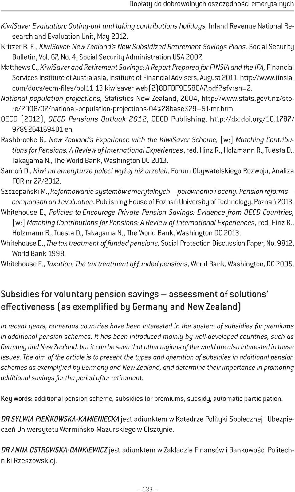 , KiwiSaver and Retirement Savings: A Report Prepared for FINSIA and the IFA, Financial Services Institute of Australasia, Institute of Financial Advisers, August 2011, http://www.finsia.