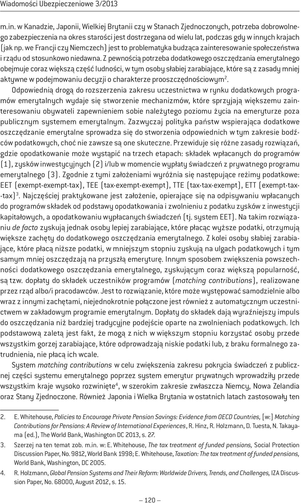 we Francji czy Niemczech) jest to problematyka budząca zainteresowanie społeczeństwa i rządu od stosunkowo niedawna.