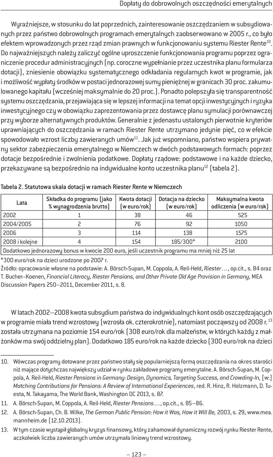 Do najważniejszych należy zaliczyć ogólne uproszczenie funkcjonowania programu poprzez ograniczenie procedur administracyjnych (np.