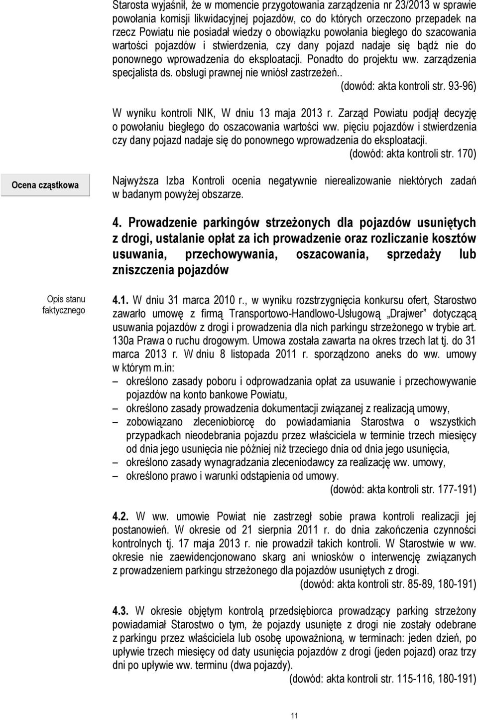 zarządzenia specjalista ds. obsługi prawnej nie wniósł zastrzeżeń.. (dowód: akta kontroli str. 93-96) W wyniku kontroli NIK, W dniu 13 maja 2013 r.