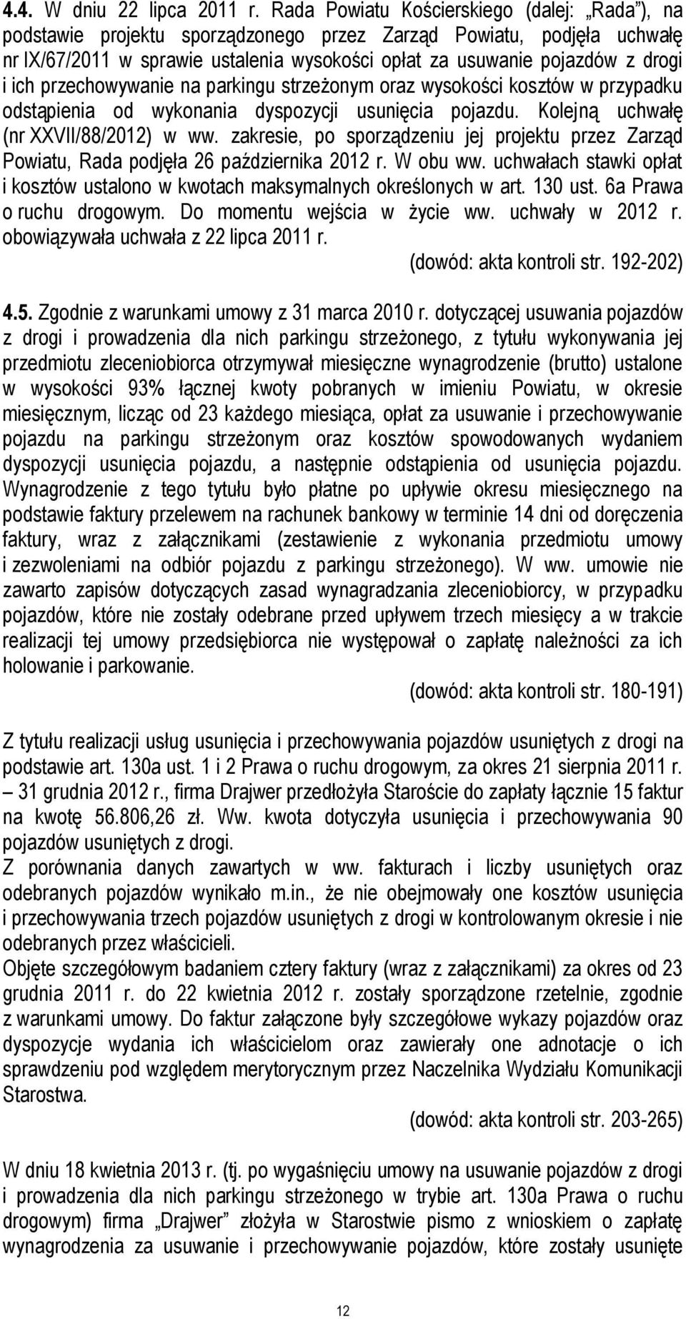 ich przechowywanie na parkingu strzeżonym oraz wysokości kosztów w przypadku odstąpienia od wykonania dyspozycji usunięcia pojazdu. Kolejną uchwałę (nr XXVII/88/2012) w ww.