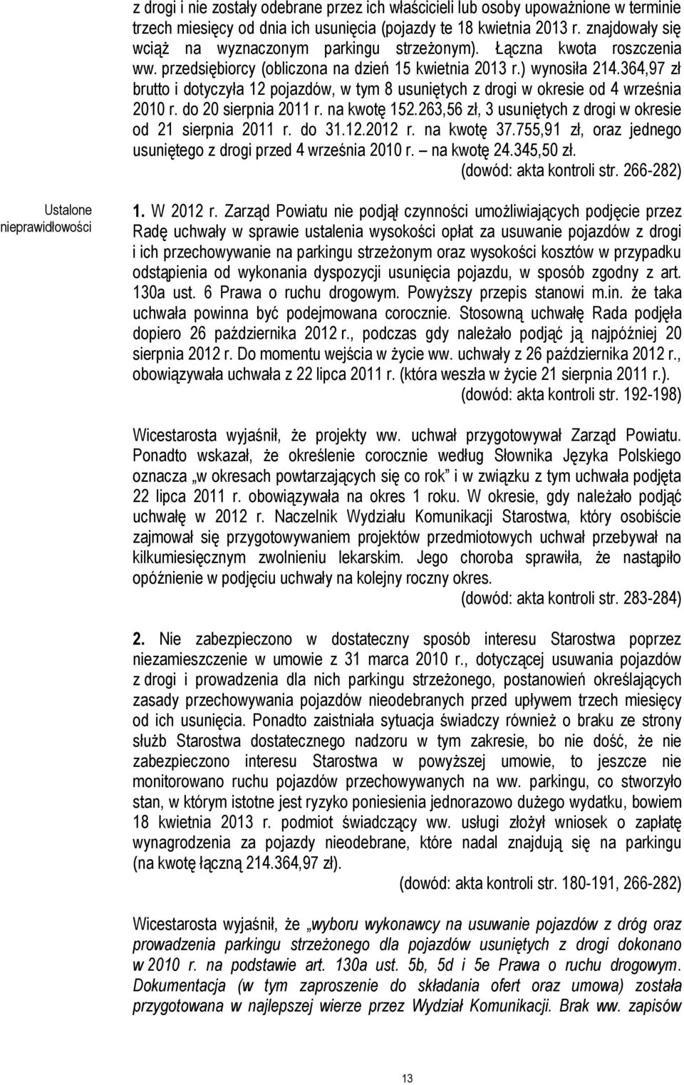364,97 zł brutto i dotyczyła 12 pojazdów, w tym 8 usuniętych z drogi w okresie od 4 września 2010 r. do 20 sierpnia 2011 r. na kwotę 152.
