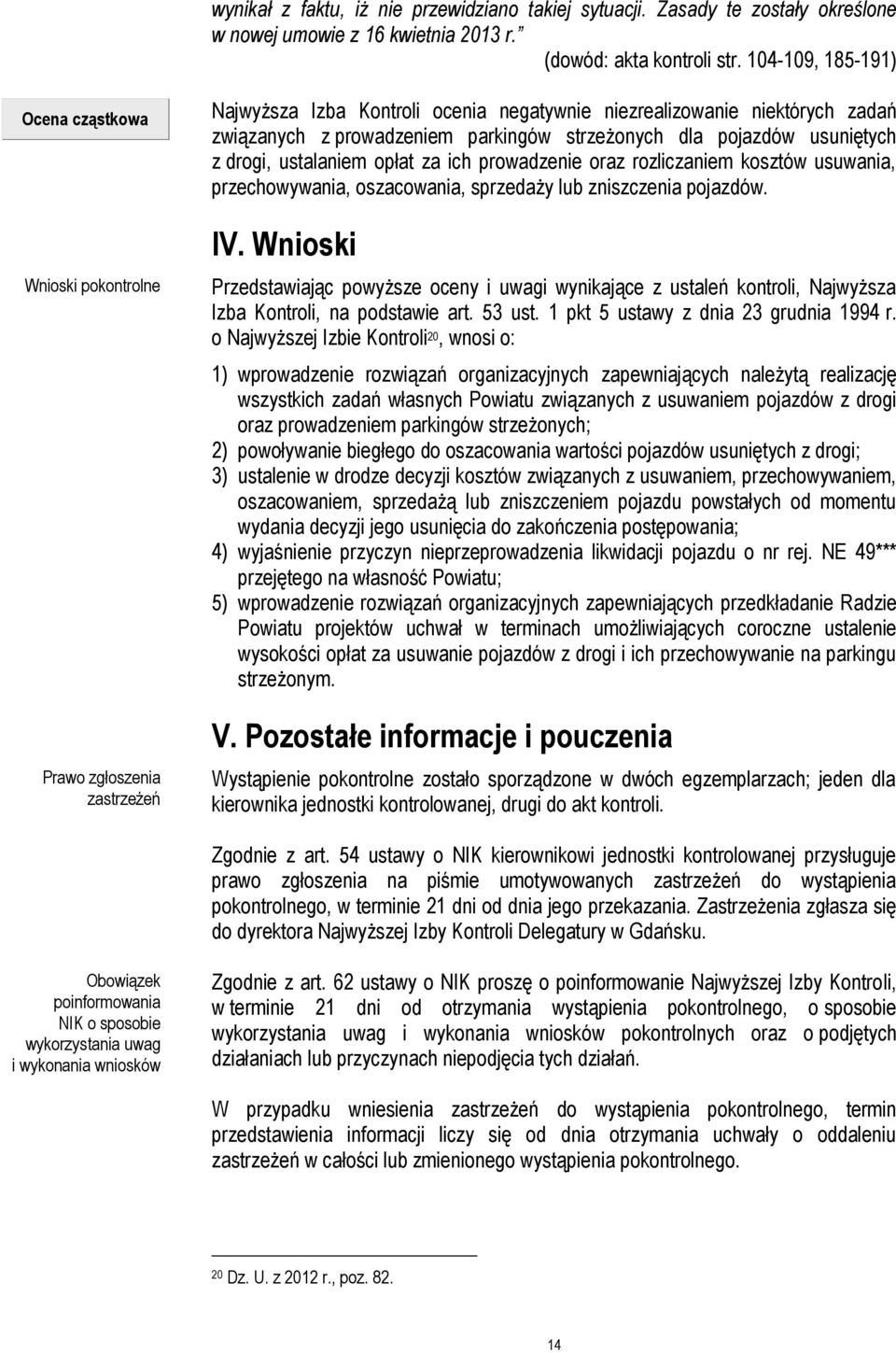 strzeżonych dla pojazdów usuniętych z drogi, ustalaniem opłat za ich prowadzenie oraz rozliczaniem kosztów usuwania, przechowywania, oszacowania, sprzedaży lub zniszczenia pojazdów. IV.
