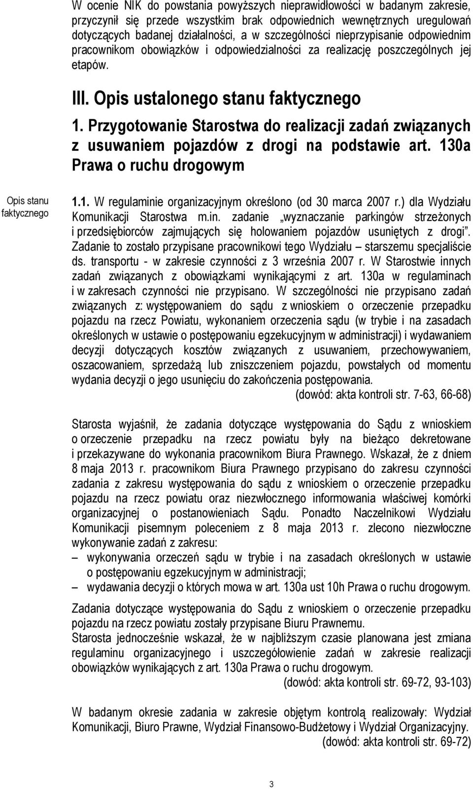 Przygotowanie Starostwa do realizacji zadań związanych z usuwaniem pojazdów z drogi na podstawie art. 130a Prawa o ruchu drogowym Opis stanu faktycznego 1.1. W regulaminie organizacyjnym określono (od 30 marca 2007 r.