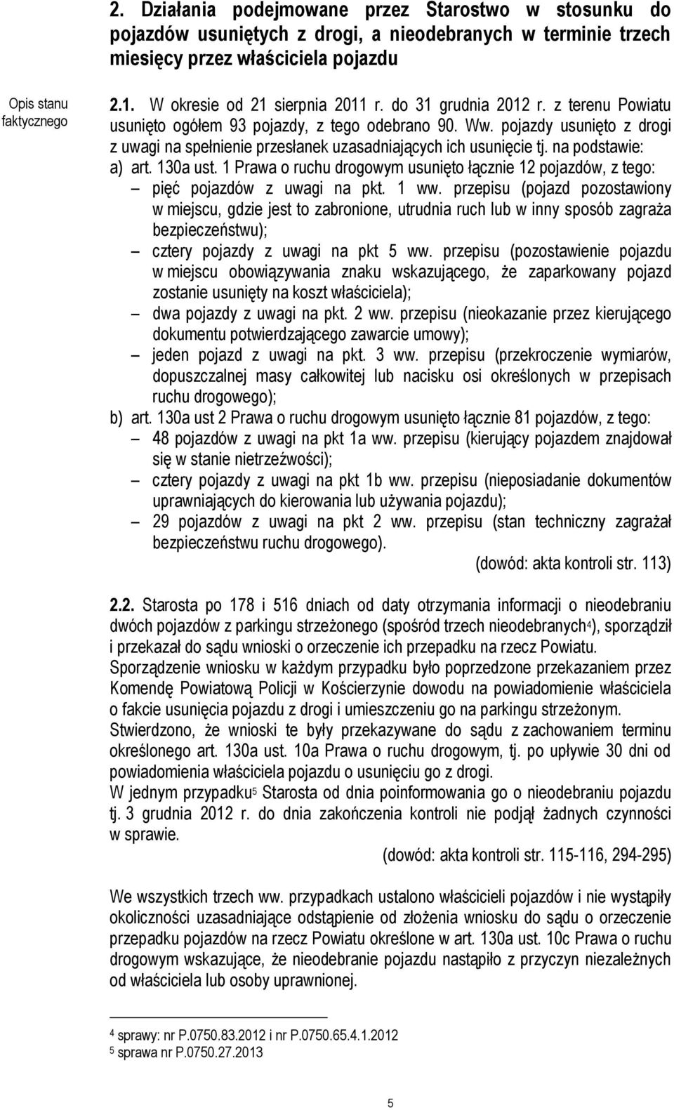 pojazdy usunięto z drogi z uwagi na spełnienie przesłanek uzasadniających ich usunięcie tj. na podstawie: a) art. 130a ust.