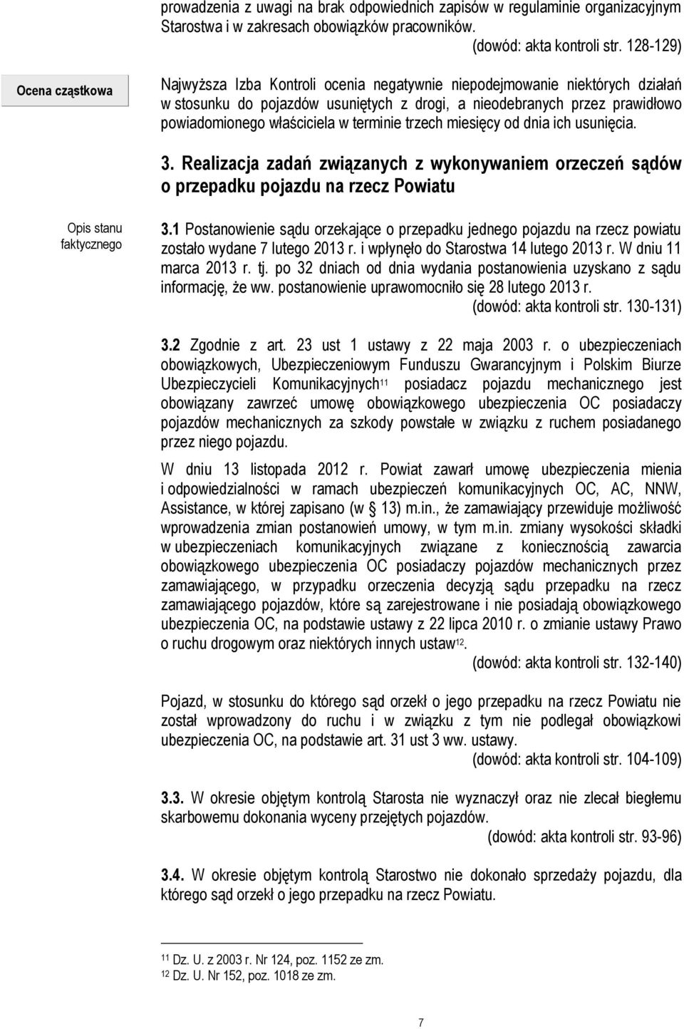 właściciela w terminie trzech miesięcy od dnia ich usunięcia. 3. Realizacja zadań związanych z wykonywaniem orzeczeń sądów o przepadku pojazdu na rzecz Powiatu Opis stanu faktycznego 3.