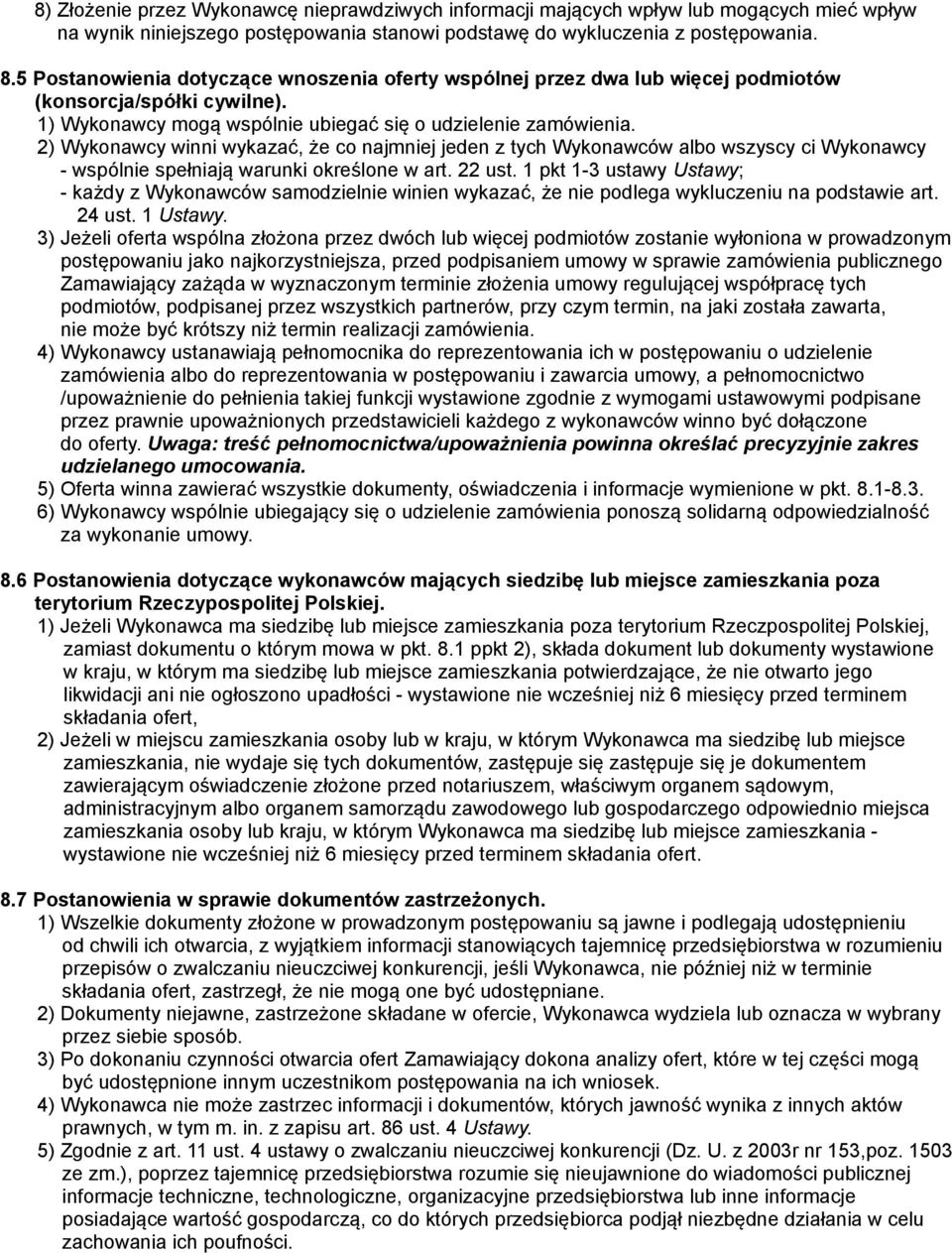2) Wykonawcy winni wykazać, że co najmniej jeden z tych Wykonawców albo wszyscy ci Wykonawcy - wspólnie spełniają warunki określone w art. 22 ust.