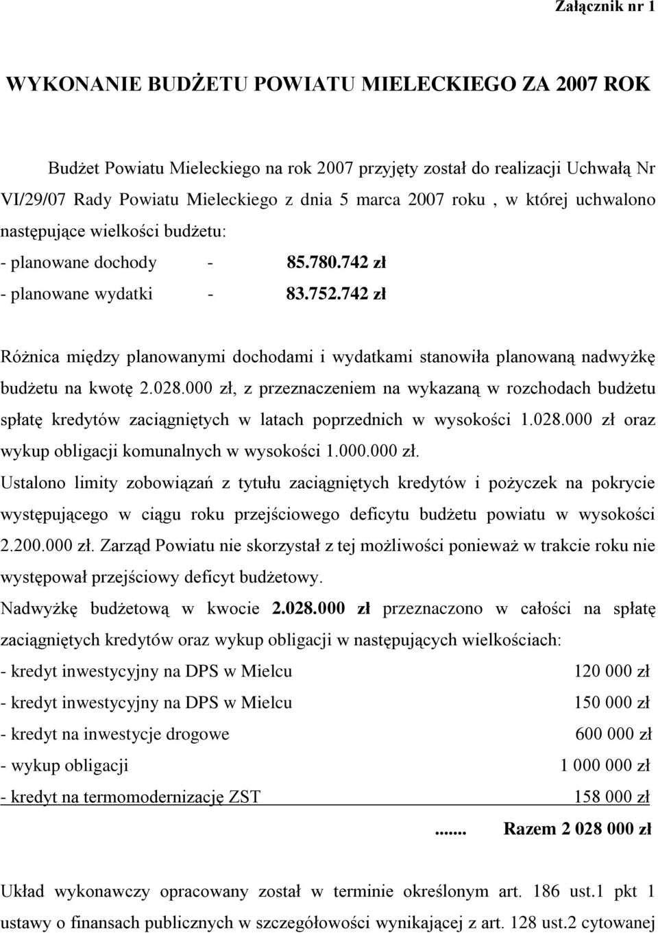 742 zł Różnica między planowanymi dochodami i wydatkami stanowiła planowaną nadwyżkę budżetu na kwotę 2.028.