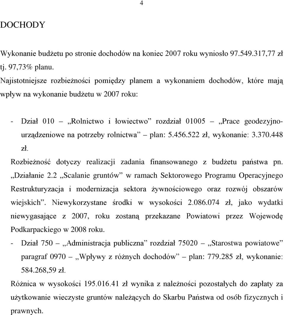 potrzeby rolnictwa plan: 5.456.522 zł, wykonanie: 3.370.448 zł. Rozbieżność dotyczy realizacji zadania finansowanego z budżetu państwa pn. Działanie 2.