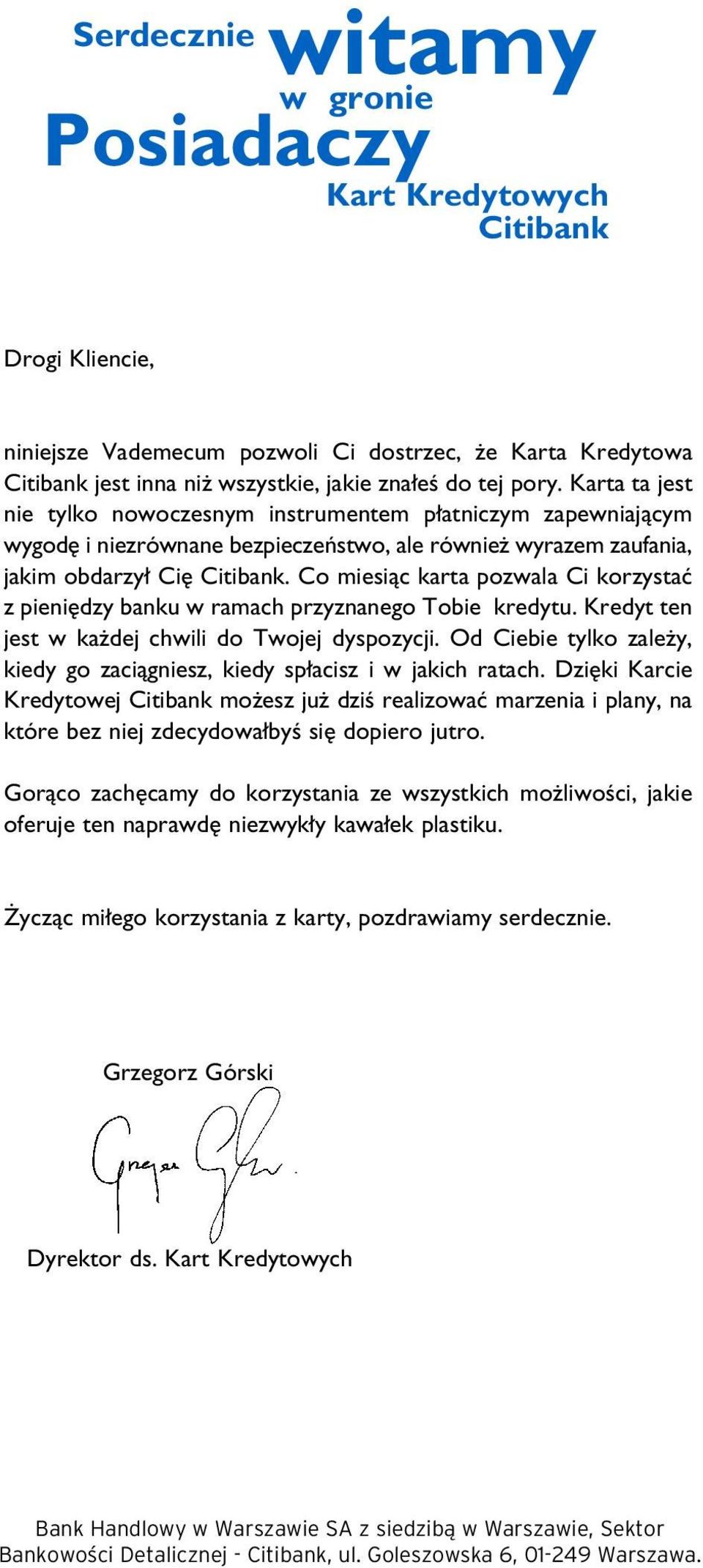 Co miesiàc karta pozwala Ci korzystaç z pieni dzy banku w ramach przyznanego Tobie kredytu. Kredyt ten jest w ka dej chwili do Twojej dyspozycji.