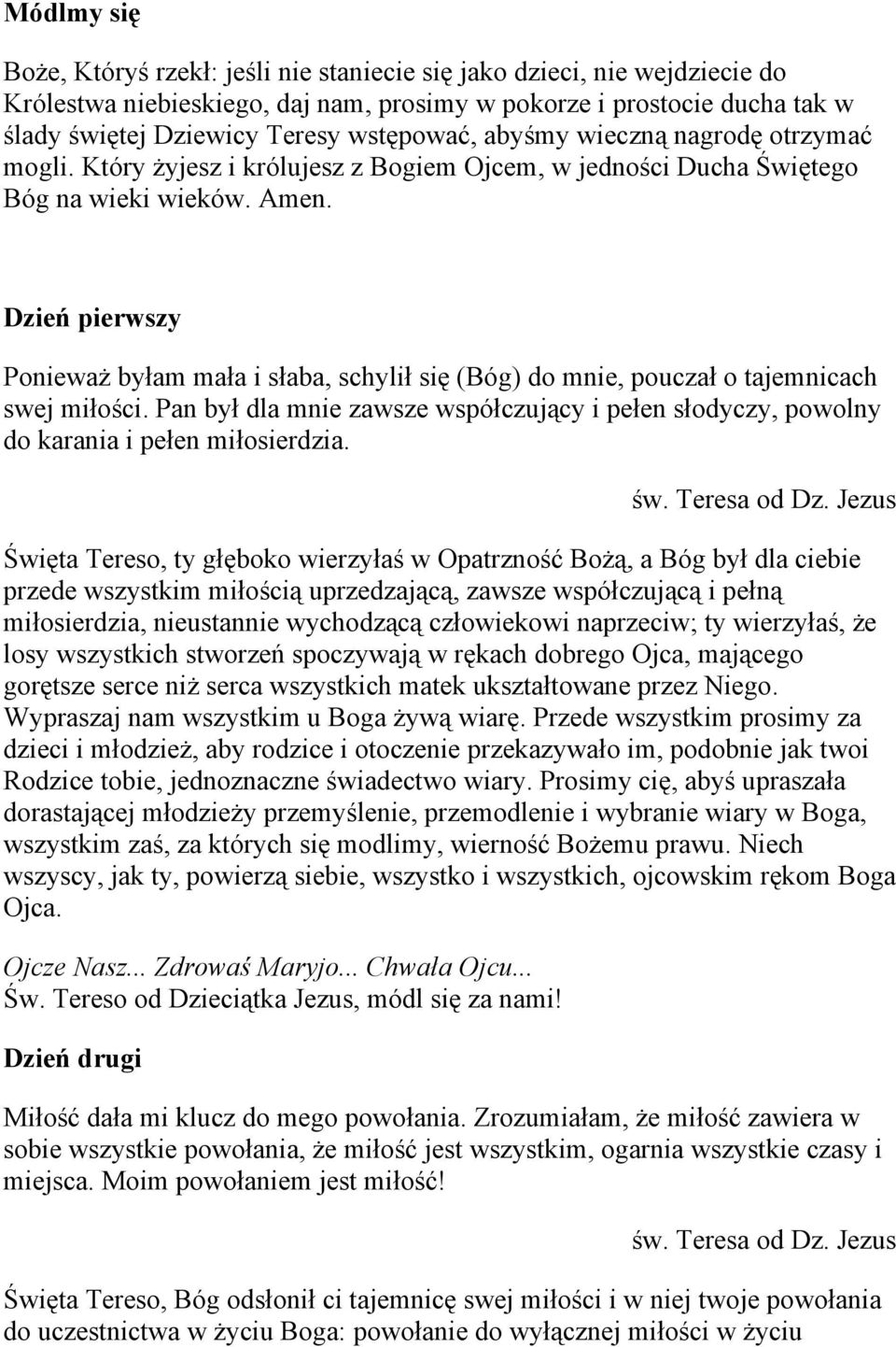 Dzień pierwszy Ponieważ byłam mała i słaba, schylił się (Bóg) do mnie, pouczał o tajemnicach swej miłości.