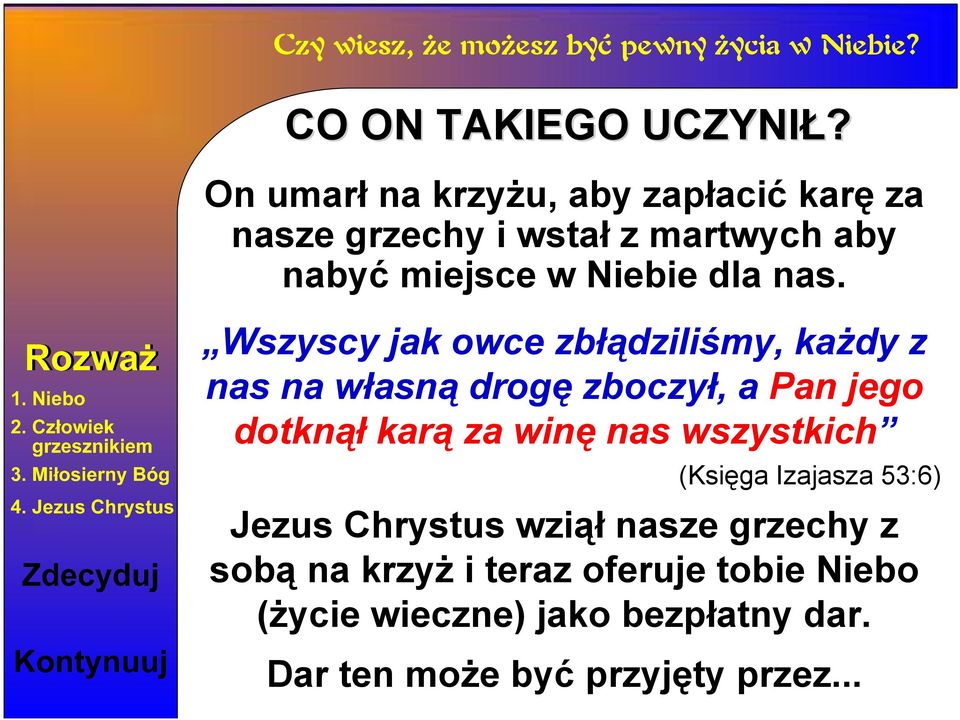 nas. Wszyscy jak owce zbłądziliśmy, każdy z nas na własną drogę zboczył, a Pan jego dotknął karą za winę