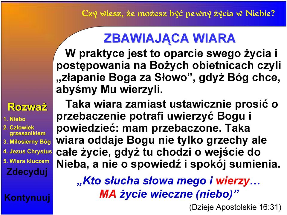 Taka wiara zamiast ustawicznie prosić o przebaczenie potrafi uwierzyć Bogu i powiedzieć: mam przebaczone.