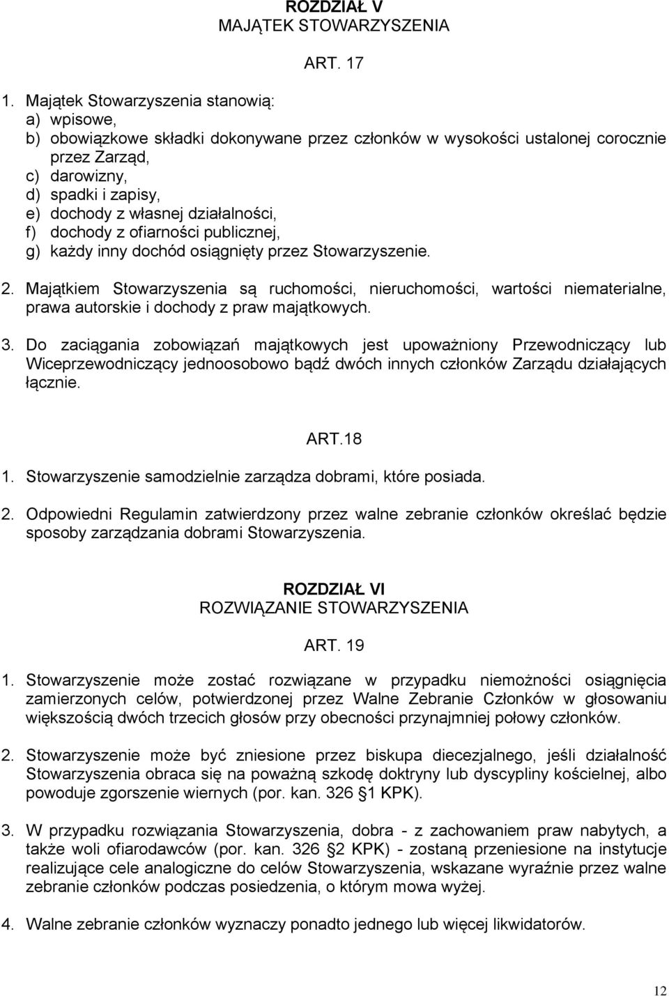 działalności, f) dochody z ofiarności publicznej, g) każdy inny dochód osiągnięty przez Stowarzyszenie. 2.