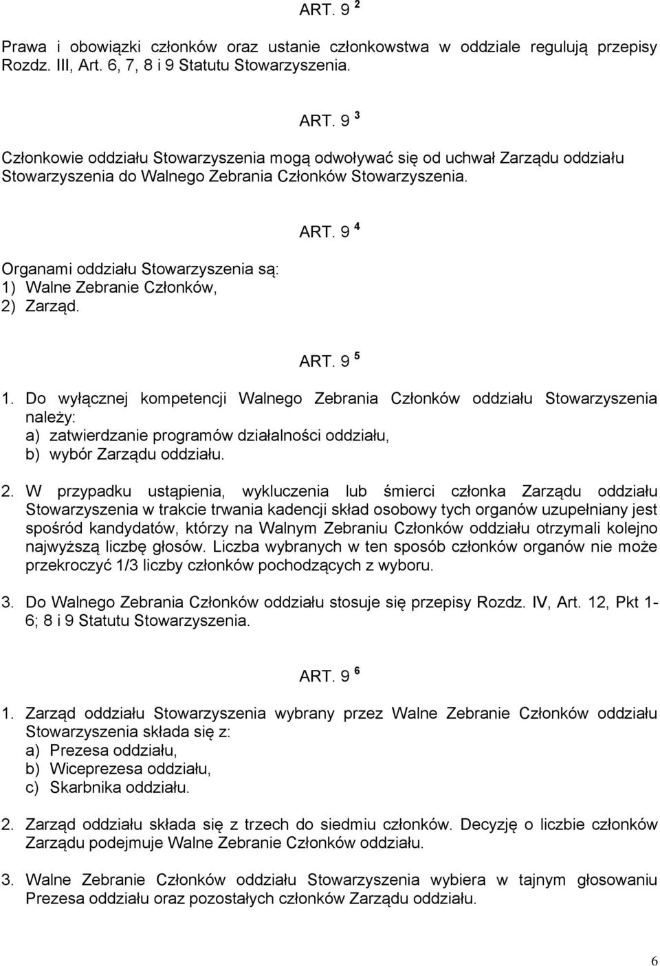 Organami oddziału Stowarzyszenia są: 1) Walne Zebranie Członków, 2) Zarząd. ART. 9 4 ART. 9 5 1.