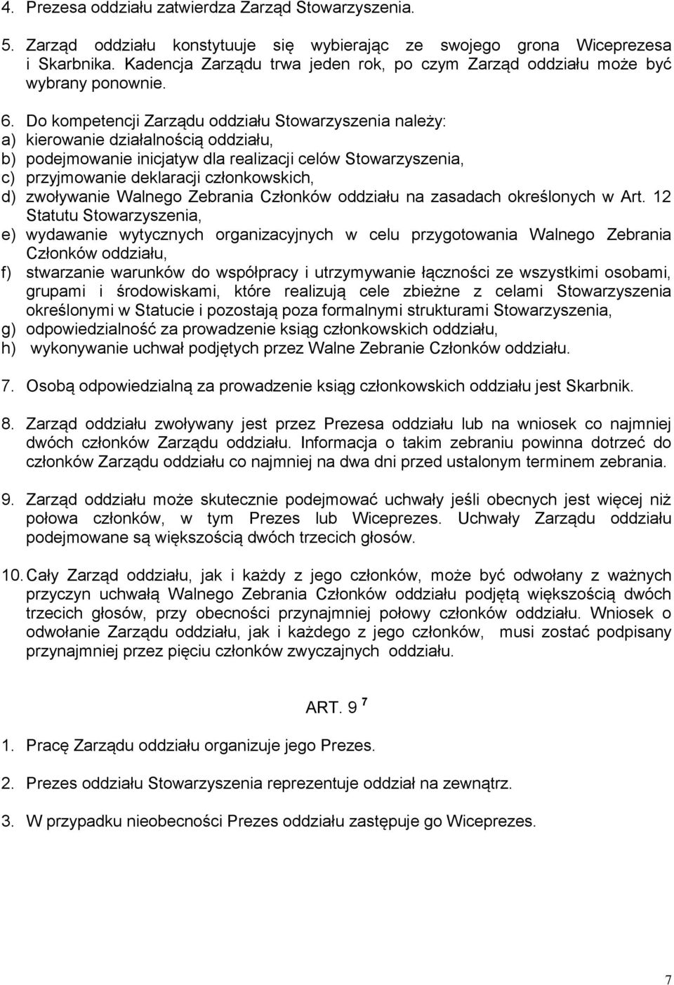 Do kompetencji Zarządu oddziału Stowarzyszenia należy: a) kierowanie działalnością oddziału, b) podejmowanie inicjatyw dla realizacji celów Stowarzyszenia, c) przyjmowanie deklaracji członkowskich,