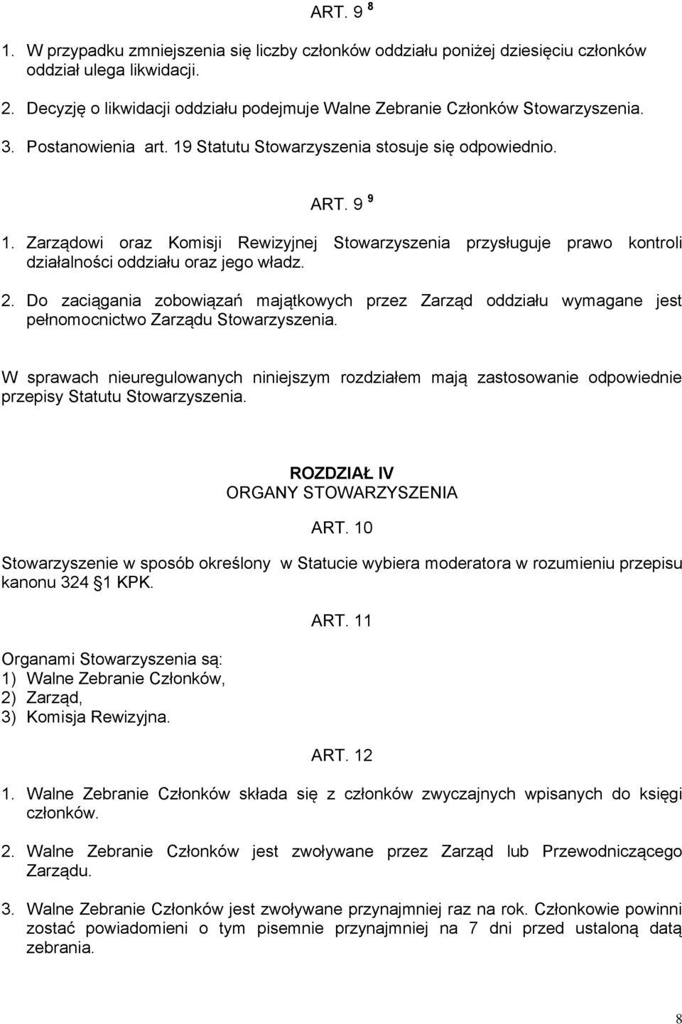 Zarządowi oraz Komisji Rewizyjnej Stowarzyszenia przysługuje prawo kontroli działalności oddziału oraz jego władz. 2.