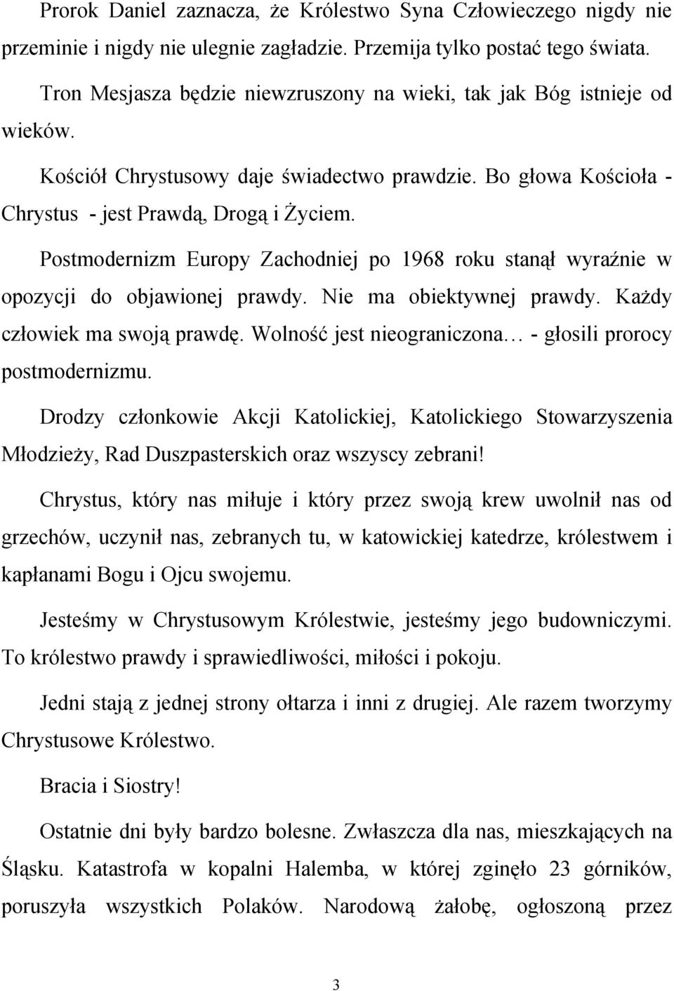 Postmodernizm Europy Zachodniej po 1968 roku stanął wyraźnie w opozycji do objawionej prawdy. Nie ma obiektywnej prawdy. Każdy człowiek ma swoją prawdę.