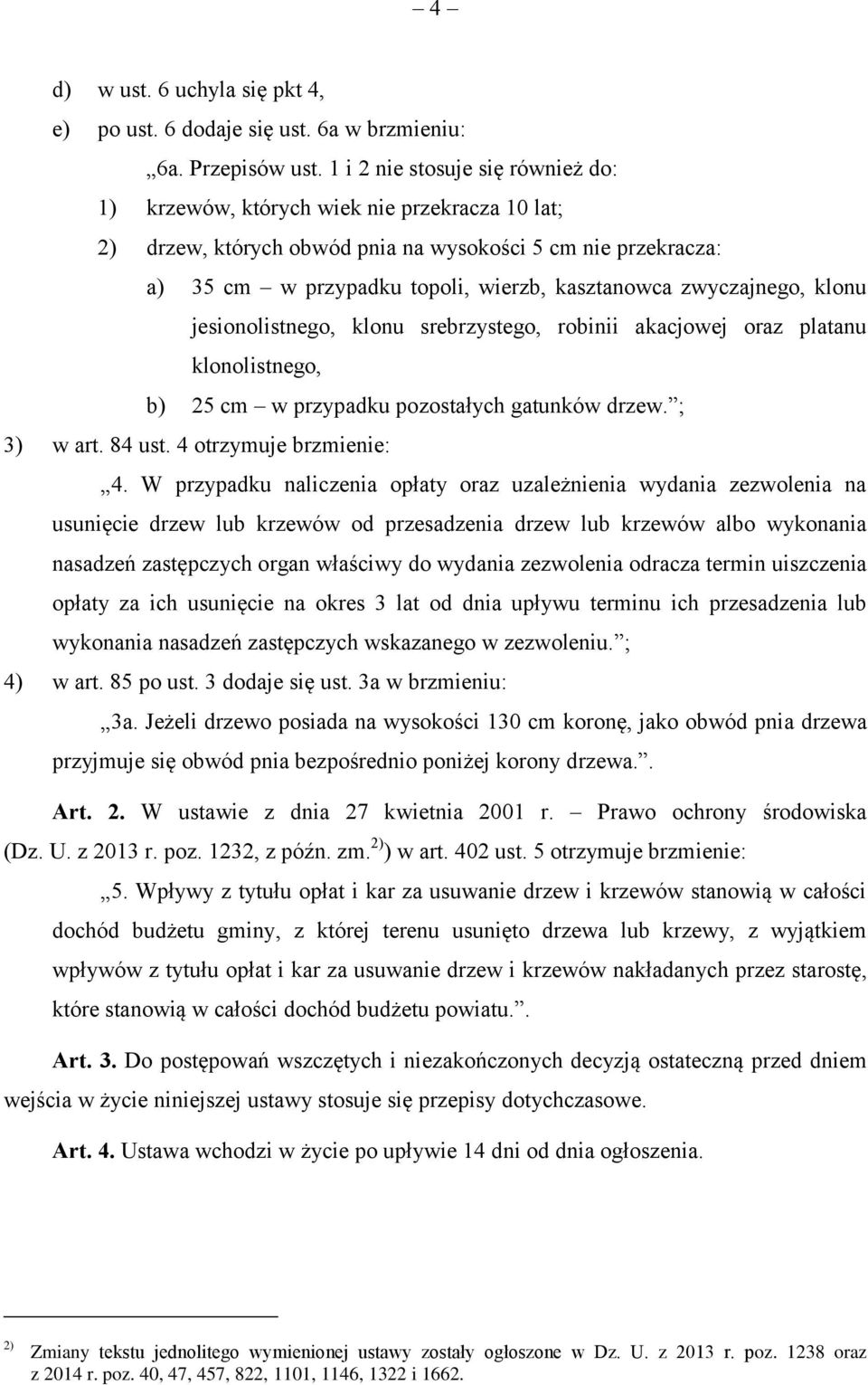 zwyczajnego, klonu jesionolistnego, klonu srebrzystego, robinii akacjowej oraz platanu klonolistnego, b) 25 cm w przypadku pozostałych gatunków drzew. ; 3) w art. 84 ust. 4 otrzymuje brzmienie: 4.