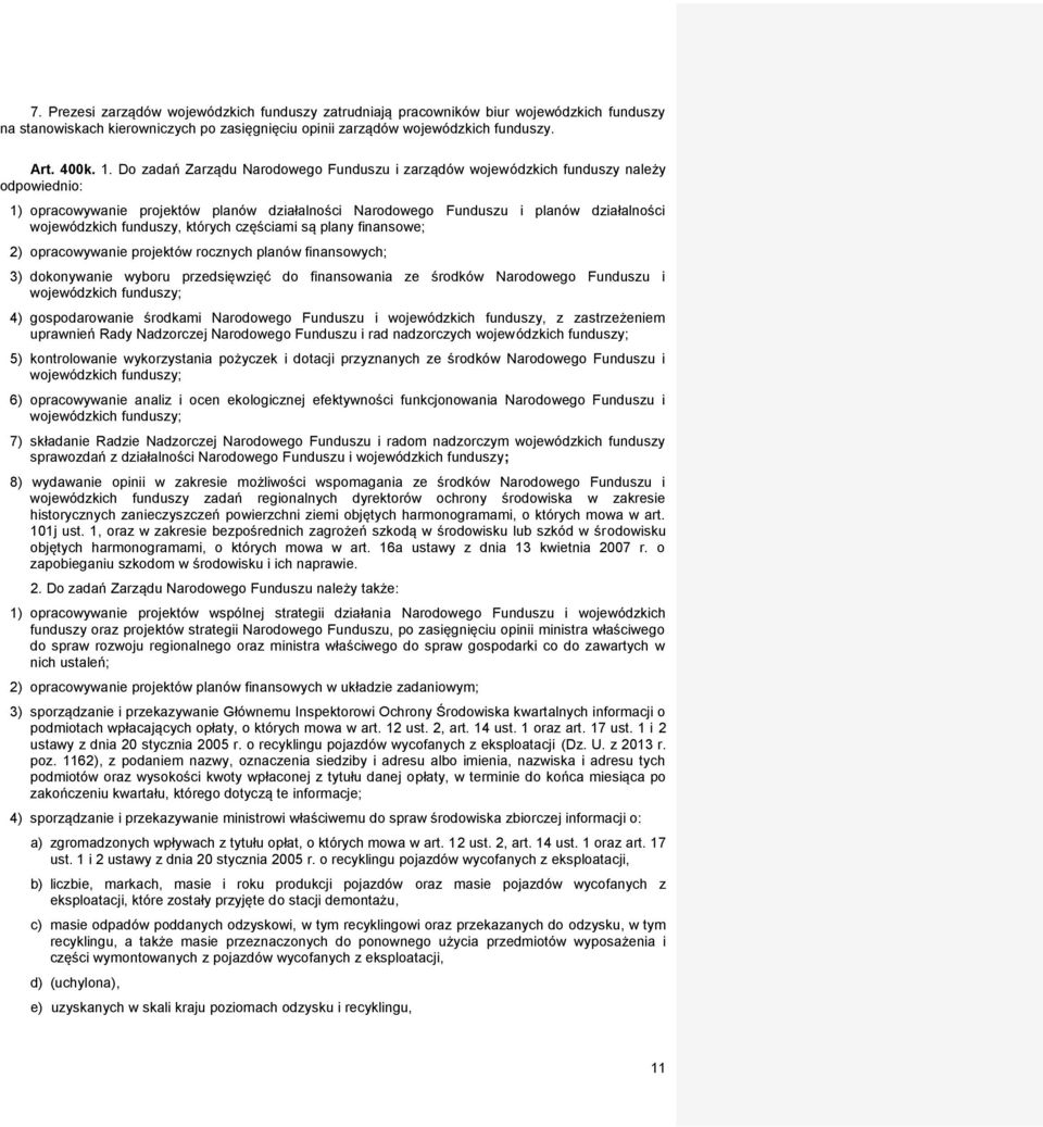 funduszy, których częściami są plany finansowe; 2) opracowywanie projektów rocznych planów finansowych; 3) dokonywanie wyboru przedsięwzięć do finansowania ze środków Narodowego Funduszu i