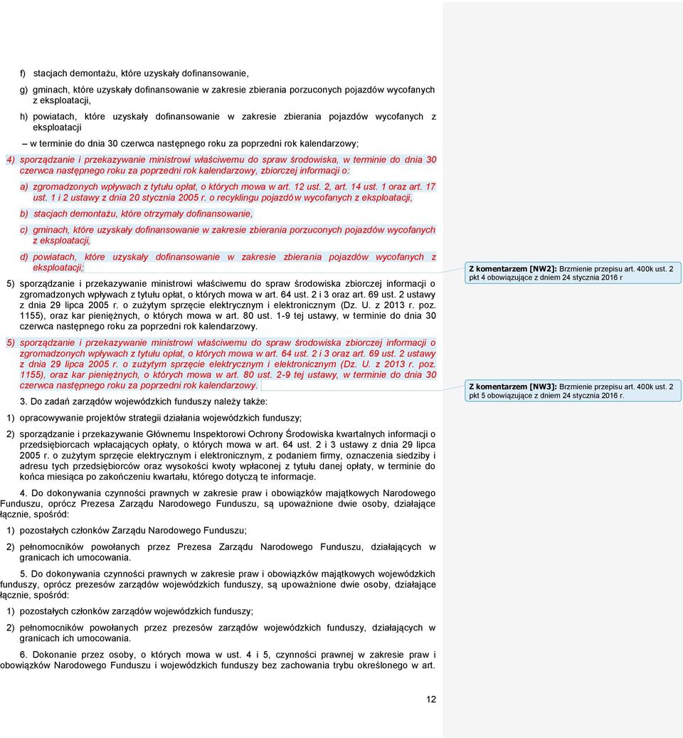 właściwemu do spraw środowiska, w terminie do dnia 30 czerwca następnego roku za poprzedni rok kalendarzowy, zbiorczej informacji o: a) zgromadzonych wpływach z tytułu opłat, o których mowa w art.