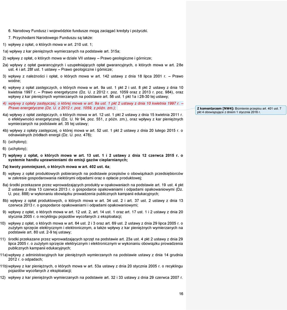 315a; 2) wpływy z opłat, o których mowa w dziale VII ustawy Prawo geologiczne i górnicze; 2a) wpływy z opłat gwarancyjnych i uzupełniających opłat gwarancyjnych, o których mowa w art. 28e ust.