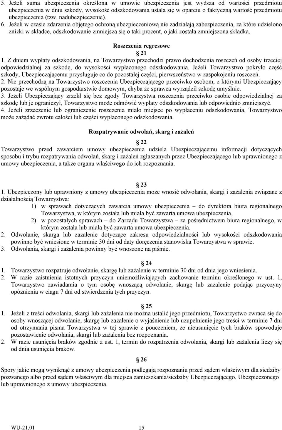 Jeżeli w czasie zdarzenia objętego ochroną ubezpieczeniową nie zadziałają zabezpieczenia, za które udzielono zniżki w składce, odszkodowanie zmniejsza się o taki procent, o jaki została zmniejszona