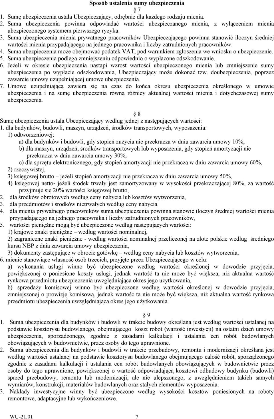 Suma ubezpieczenia mienia prywatnego pracowników Ubezpieczającego powinna stanowić iloczyn średniej wartości mienia przypadającego na jednego pracownika i liczby zatrudnionych pracowników. 4.