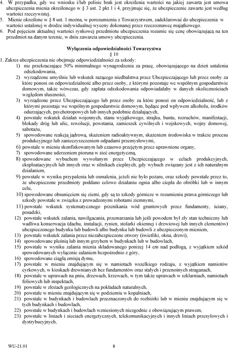 1 można, w porozumieniu z Towarzystwem, zadeklarować do ubezpieczenia w wartości ustalonej w drodze indywidualnej wyceny dokonanej przez rzeczoznawcę majątkowego. 6.