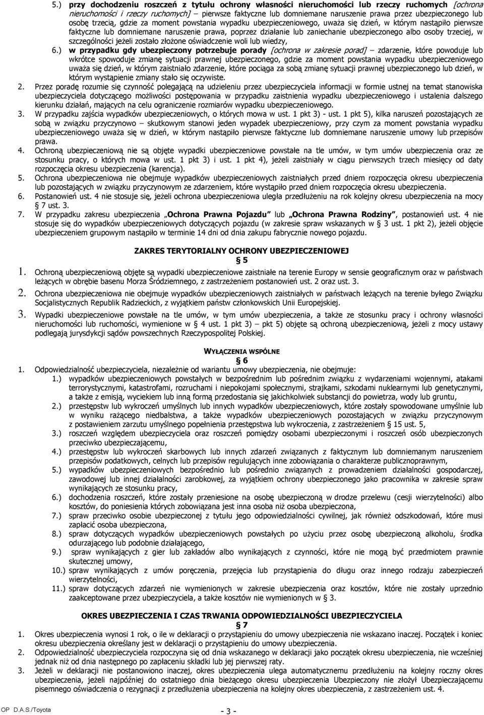 zaniechanie ubezpieczonego albo osoby trzeciej, w szczególności jeŝeli zostało złoŝone oświadczenie woli lub wiedzy, 6.